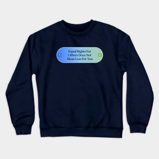 Equal Rights For Others Does Not Mean Less For You - Equality Crewneck Sweatshirt